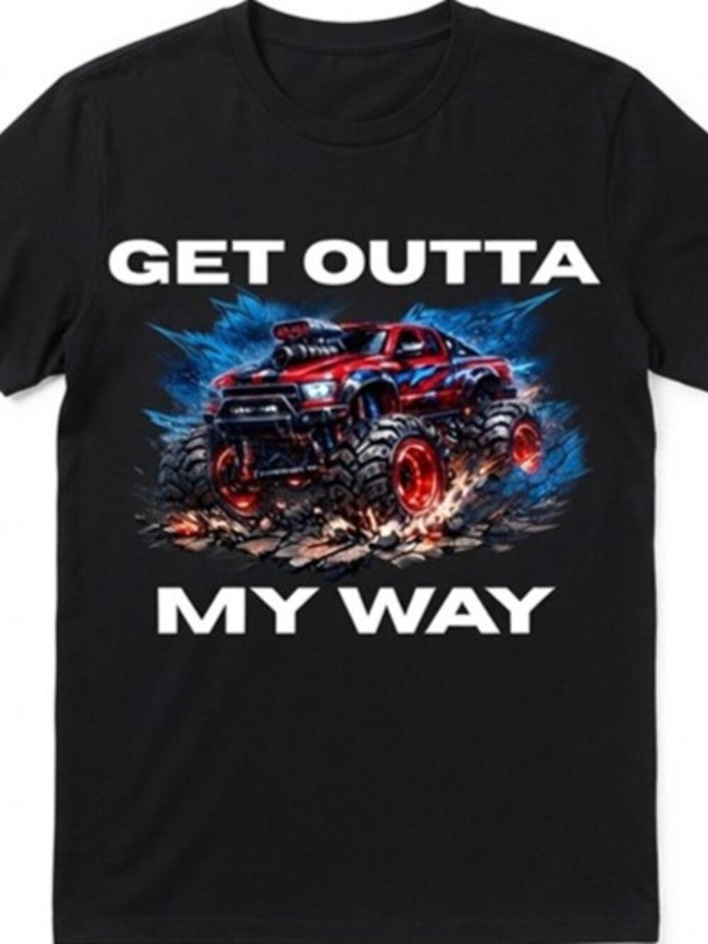 Get Outta My Way Monster Truck - T Shirt